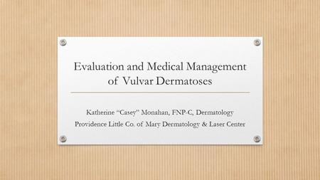 Evaluation and Medical Management of Vulvar Dermatoses