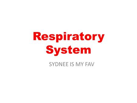 Respiratory System SYDNEE IS MY FAV.