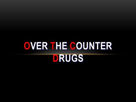 VER HE OUNTER RUGS OVER THE COUNTER DRUGS. OTC MEDICINES Drugs/Medicines you can buy without a prescription OTC medicines may relieve aches, pains and.