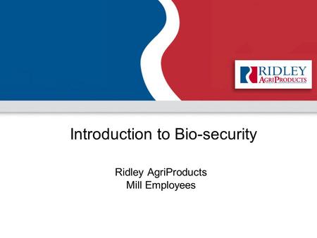 Introduction to Bio-security Ridley AgriProducts Mill Employees.