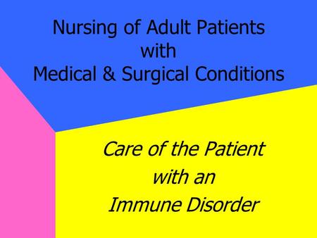 Nursing of Adult Patients with Medical & Surgical Conditions Care of the Patient with an Immune Disorder.