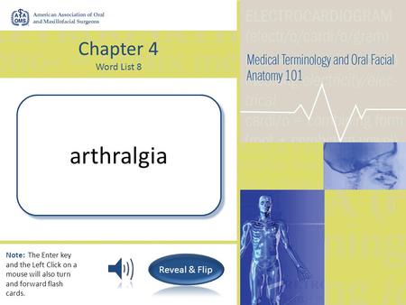 Chapter 4 Word List 8 Pain in a joint arthralgia Note: The Enter key and the Left Click on a mouse will also turn and forward flash cards.