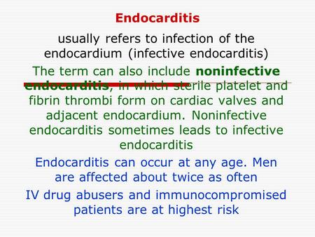 Endocarditis usually refers to infection of the endocardium (infective endocarditis) The term can also include noninfective endocarditis, in which sterile.