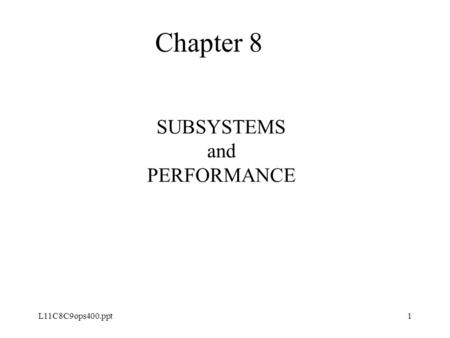 L11C8C9ops400.ppt1 SUBSYSTEMS and PERFORMANCE Chapter 8.
