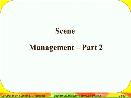 Sahar Mosleh & Ahmad R. Hadaegh California State University San Marcos Page 1 Scene Management – Part 2.