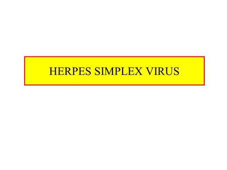 HERPES SIMPLEX VIRUS. Characteristics of HSV DNA double stranded virus, linear 125-250 Kb long, relatively big Enveloped Virion size 200 nm, relatively.