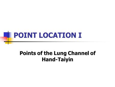 POINT LOCATION I Points of the Lung Channel of Hand-Taiyin.