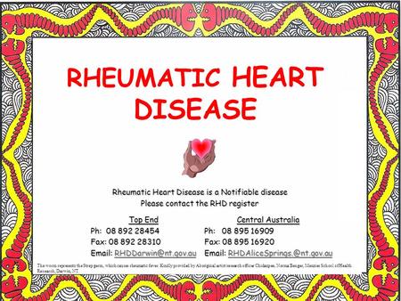 RHEUMATIC HEART DISEASE Rheumatic Heart Disease is a Notifiable disease Please contact the RHD register The worm represents the Strep germ, which causes.