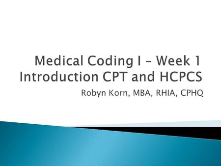 Medical Coding I – Week 1 Introduction CPT and HCPCS