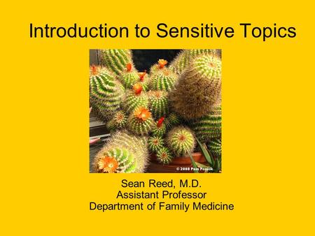 Introduction to Sensitive Topics Sean Reed, M.D. Assistant Professor Department of Family Medicine.