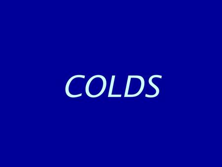 COLDS.