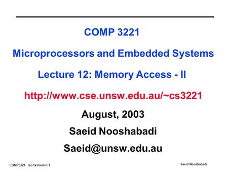 COMP3221 lec-12-mem-II.1 Saeid Nooshabadi COMP 3221 Microprocessors and Embedded Systems Lecture 12: Memory Access - II
