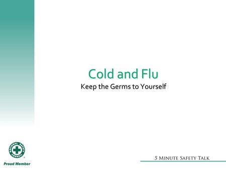 Cold and Flu Keep the Germs to Yourself. Avoid cold and flu season  Clean and wipe down shared surfaces  Wash hands thoroughly and often  Get a flu.