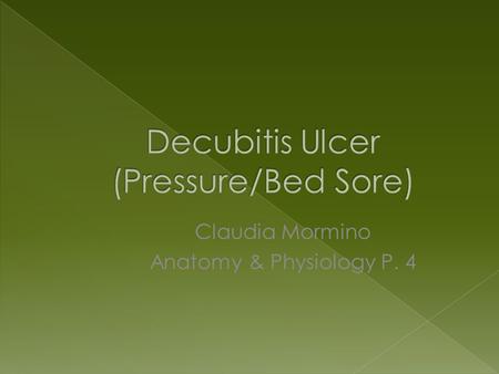 Claudia Mormino Anatomy & Physiology P. 4.  A pressure sore is caused by pressure on an area of the skin that interferes with circulation.  They can.