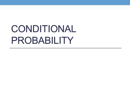 CONDITIONAL PROBABILITY. Conditional Probability Knowledge that one event has occurred changes the likelihood that another event will occur. Denoted:
