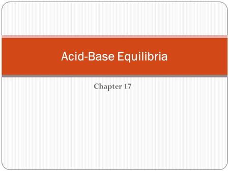 Chapter 17 Acid-Base Equilibria. The simplest acid–base equilibria are those in which a weak acid or a weak base reacts with water. We can write an acid.
