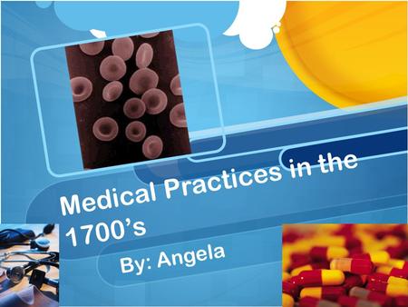 Medical Practices in the 1700’s By: Angela. People John Winthrop, governor of Massachusetts, made medicine for children in the colonies. He knew cures.