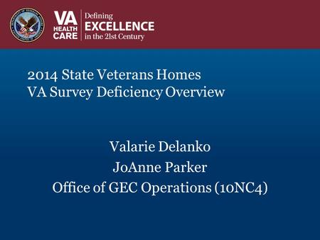 2014 State Veterans Homes VA Survey Deficiency Overview Valarie Delanko JoAnne Parker Office of GEC Operations (10NC4)