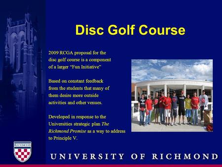 Disc Golf Course 2009 RCGA proposal for the disc golf course is a component of a larger “Fun Initiative” Based on constant feedback from the students that.