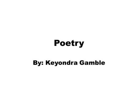 Poetry By: Keyondra Gamble.
