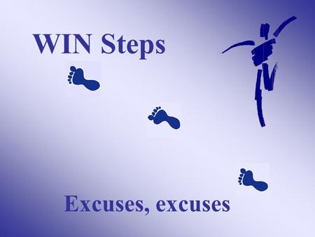 WIN Steps Excuses, excuses. What keeps you from being more active?