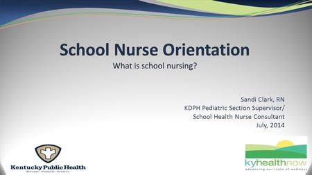 Sandi Clark, RN KDPH Pediatric Section Supervisor/ School Health Nurse Consultant July, 2014.