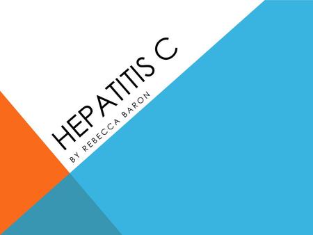 Hepatitis C By rebecca baron.