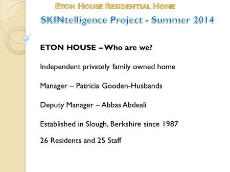 Eton House Residential Home SKINtelligence Project - Summer 2014