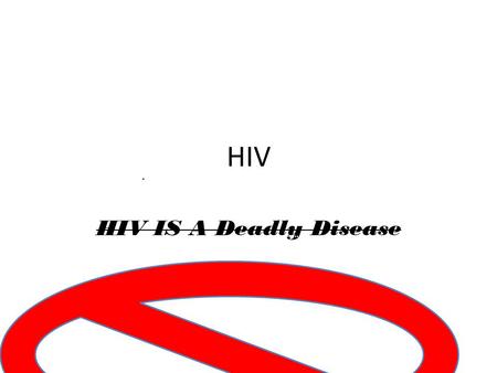 HIV IS A Deadly Disease. HIV. Describing The Diseases HIV destroys a type of defense cell in the body called a CD4 helper lymphocyte (pronounced: lim-fuh-site).