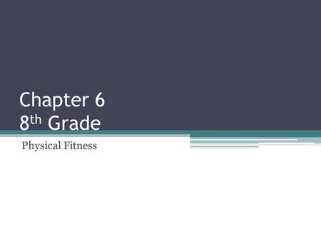 Chapter 6 8 th Grade Physical Fitness. Vocabulary Fitness ▫Capability of the body of distrusting inhaled oxygen to muscle tissue during increased physical.