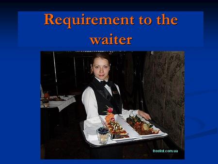 Requirement to the waiter