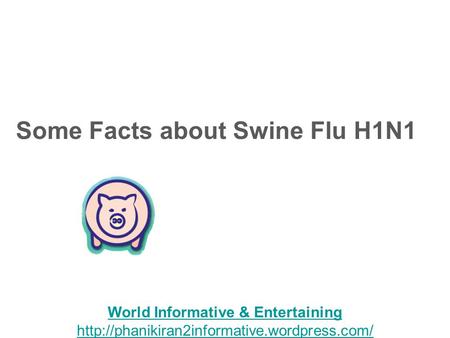 Some Facts about Swine Flu H1N1 1 World Informative & Entertaining