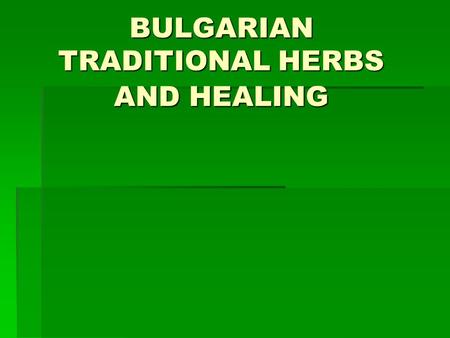 BULGARIAN TRADITIONAL HERBS AND HEALING.  cough  bronchitis  stomach ache  anaemia  sedative effect fish soup potatoes soup potatoes – all kinds.