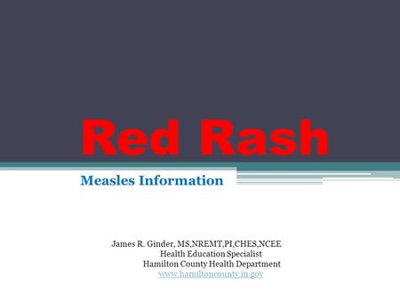 Red Rash Measles Information James R. Ginder, MS,NREMT,PI,CHES,NCEE
