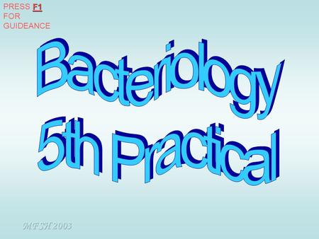 PRESS F1 FOR GUIDEANCE Bacteriology 5th Practical MFSH 2003.