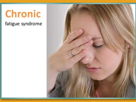 Chronic fatigue syndrome. Meet Martha Martha, 32, is a Manager with a BPO. She has a busy routine. She has been coping with a busy lifestyle for over.
