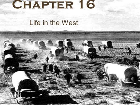 Chapter 16 Life in the West.
