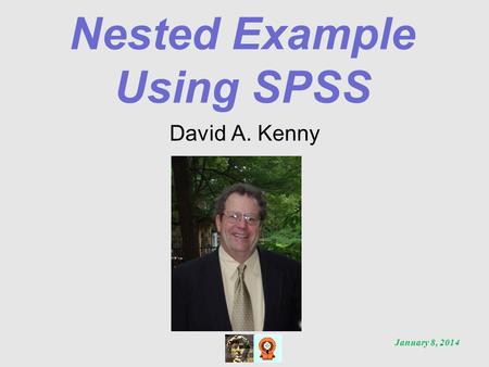 Nested Example Using SPSS David A. Kenny January 8, 2014.