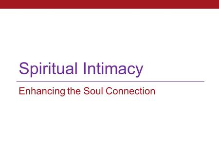 Spiritual Intimacy Enhancing the Soul Connection.
