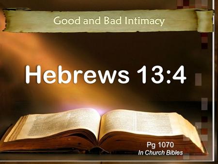 Hebrews 13:4 Good and Bad Intimacy Pg 1070 In Church Bibles.