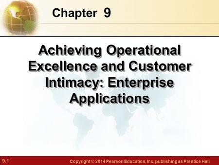 Chapter 9 Achieving Operational Excellence and Customer Intimacy: Enterprise Applications.