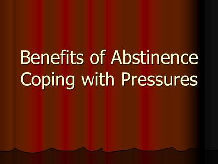 Benefits of Abstinence Coping with Pressures
