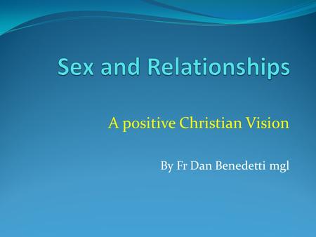 A positive Christian Vision By Fr Dan Benedetti mgl.