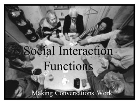 Social Interaction Functions Making Conversations Work.