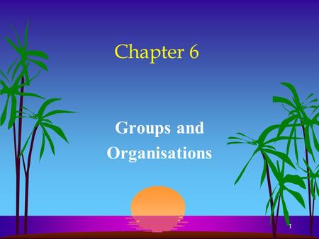 1 Chapter 6 Groups and Organisations. 2 Understanding Groups In Sociological terms, a group is any number of people with similar norms, values, and expectations.
