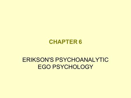 ERIKSON'S PSYCHOANALYTIC EGO PSYCHOLOGY