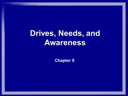 Chapter 8 Drives, Needs, and Awareness. I. Drives and Needs as Internal Sources of Motivation A. Interaction between Internal and External Sources of.