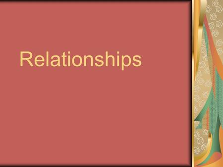 Relationships.