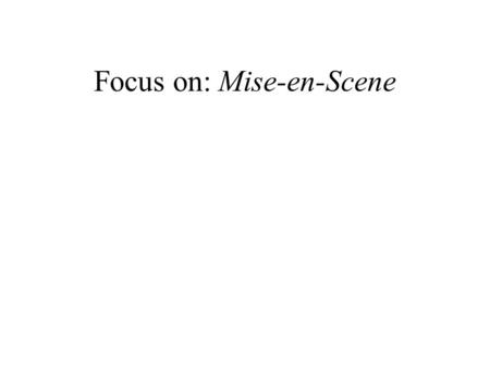 Focus on: Mise-en-Scene