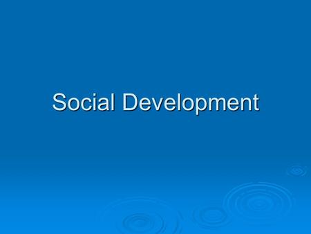 Social Development.  Sources: Family Family Work/school/activities Work/school/activities  Need for Affiliation: social convoy Establish relationships.